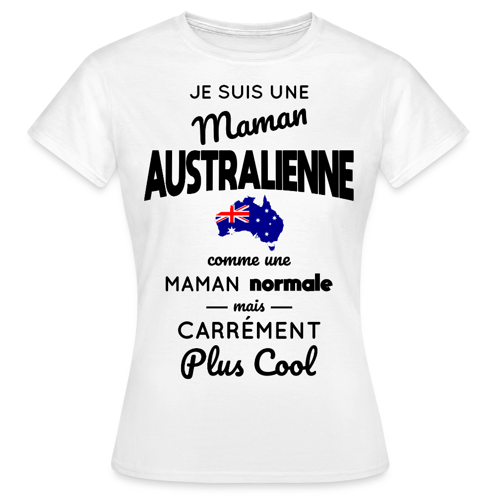 T-shirt Femme - Maman Australienne plus cool - blanc