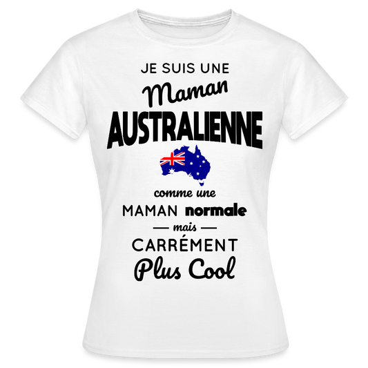 T-shirt Femme - Maman Australienne plus cool - blanc