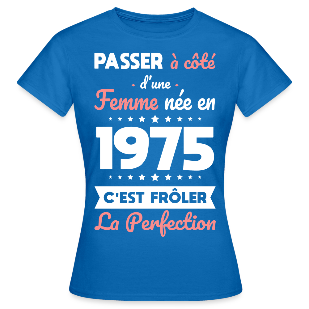 T-shirt Femme - Anniversaire 50 Ans - Née en 1975 - Frôler la perfection - bleu royal