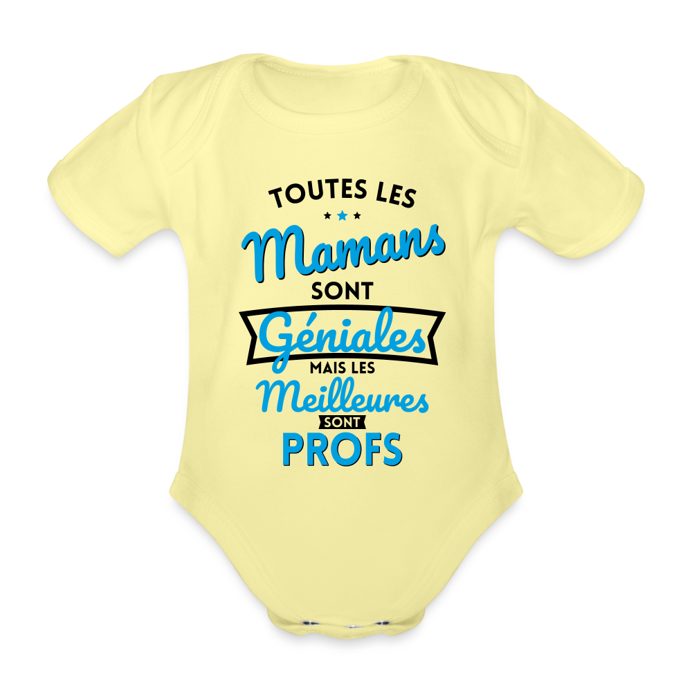 Body Bébé bio manches courtes - Mamans géniales - Les meilleures sont profs - jaune délavé