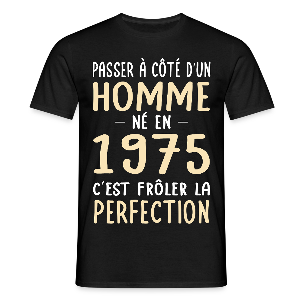 T-shirt Homme - Anniversaire 50 Ans - Né en 1975 - Frôler la perfection - noir
