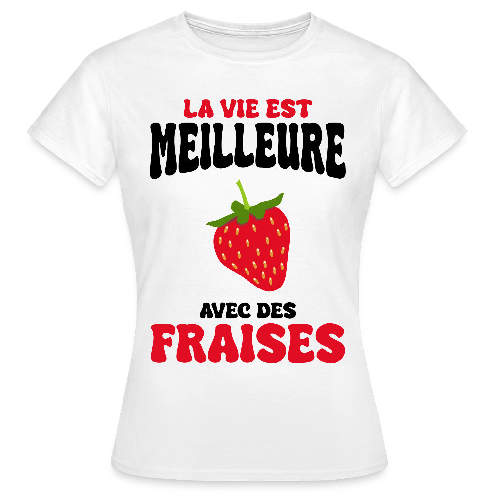 T-shirt Femme - La vie est meilleure avec des fraises - blanc