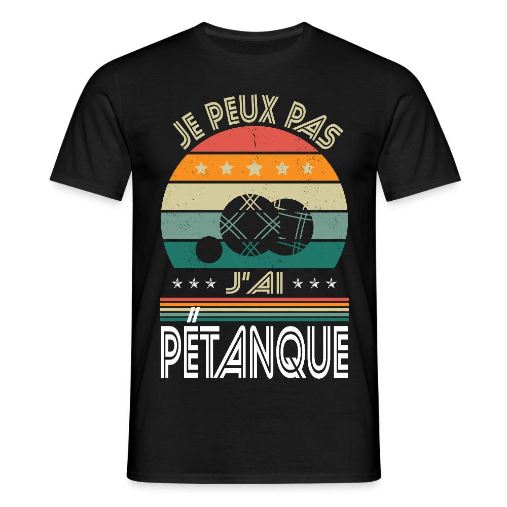 T-shirt Homme - Je peux pas j'ai Pétanque - noir