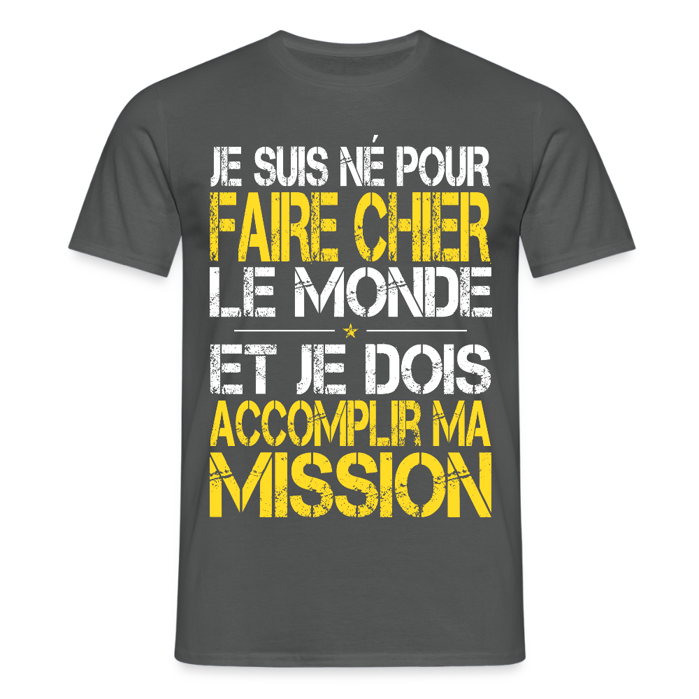 T-shirt Homme - Je suis né pour faire chier le Monde - charbon