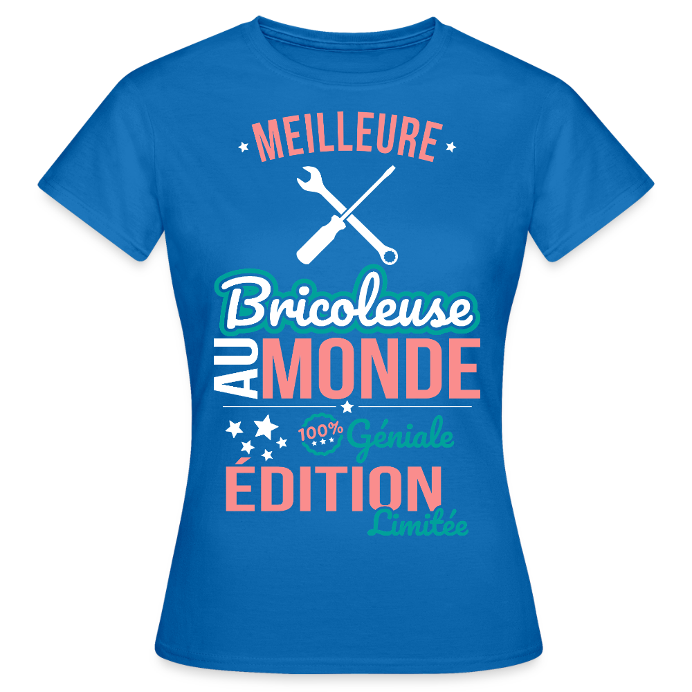 T-shirt Femme - Meilleure Bricoleuse au monde - 100% géniale - bleu royal
