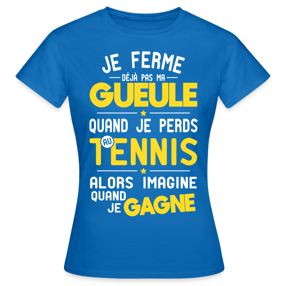 T-shirt Femme - Je ferme pas ma gueule quand je perds au tennis - bleu royal