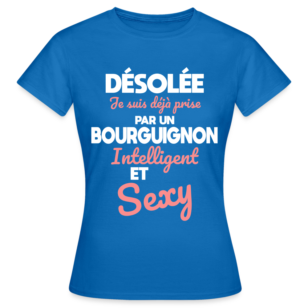 T-shirt Femme - Je suis déjà prise par un Bourguignon intelligent et sexy - bleu royal