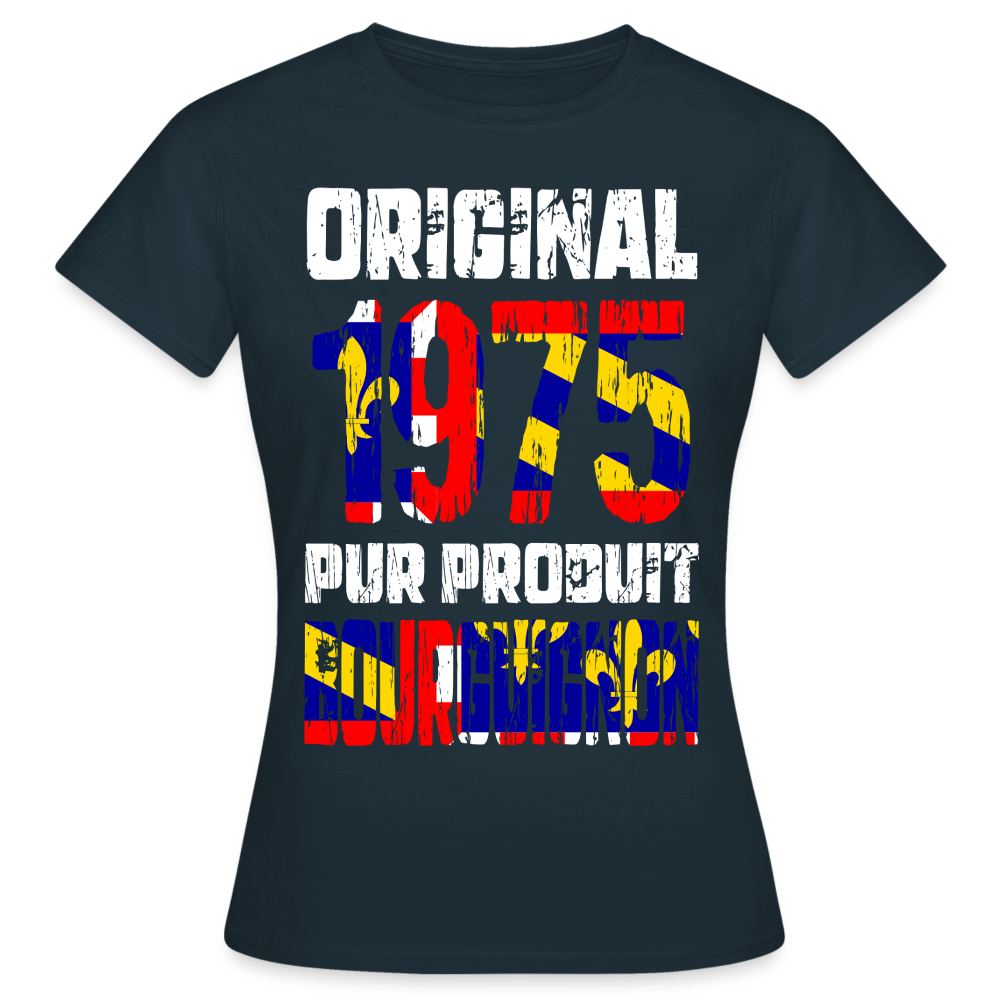 T-shirt Femme - Anniversaire 50 Ans - Original 1975 - Pur produit Bourguignon - marine