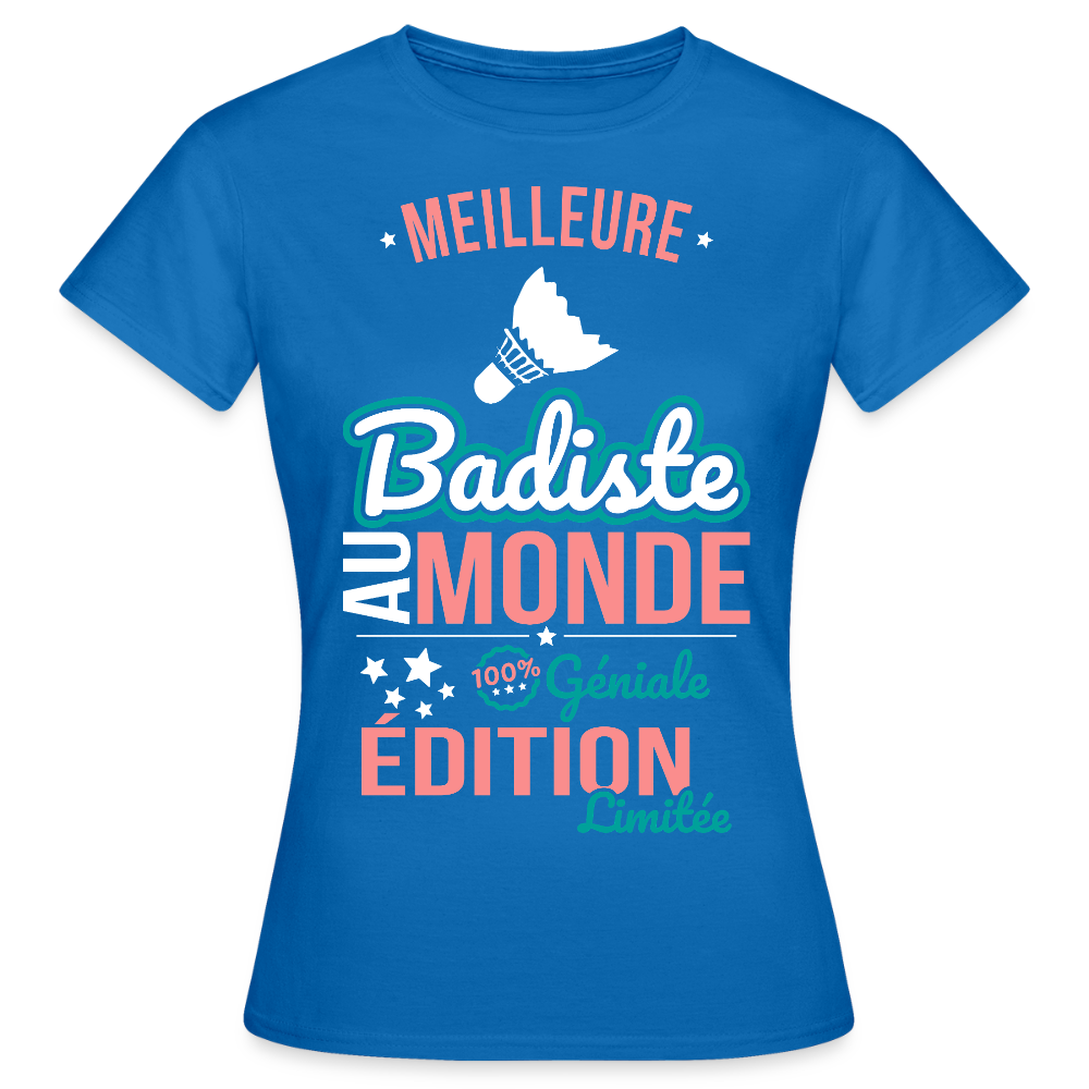 T-shirt Femme - Meilleure Badiste au monde - 100% géniale - bleu royal