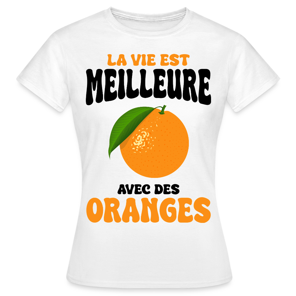 T-shirt Femme - La vie est meilleure avec des oranges - blanc