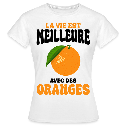 T-shirt Femme - La vie est meilleure avec des oranges - blanc