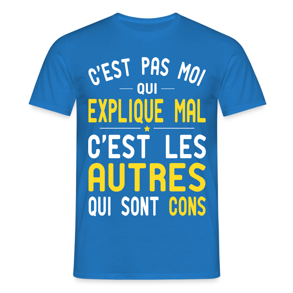 T-shirt Homme - C'est pas moi qui explique mal - bleu royal