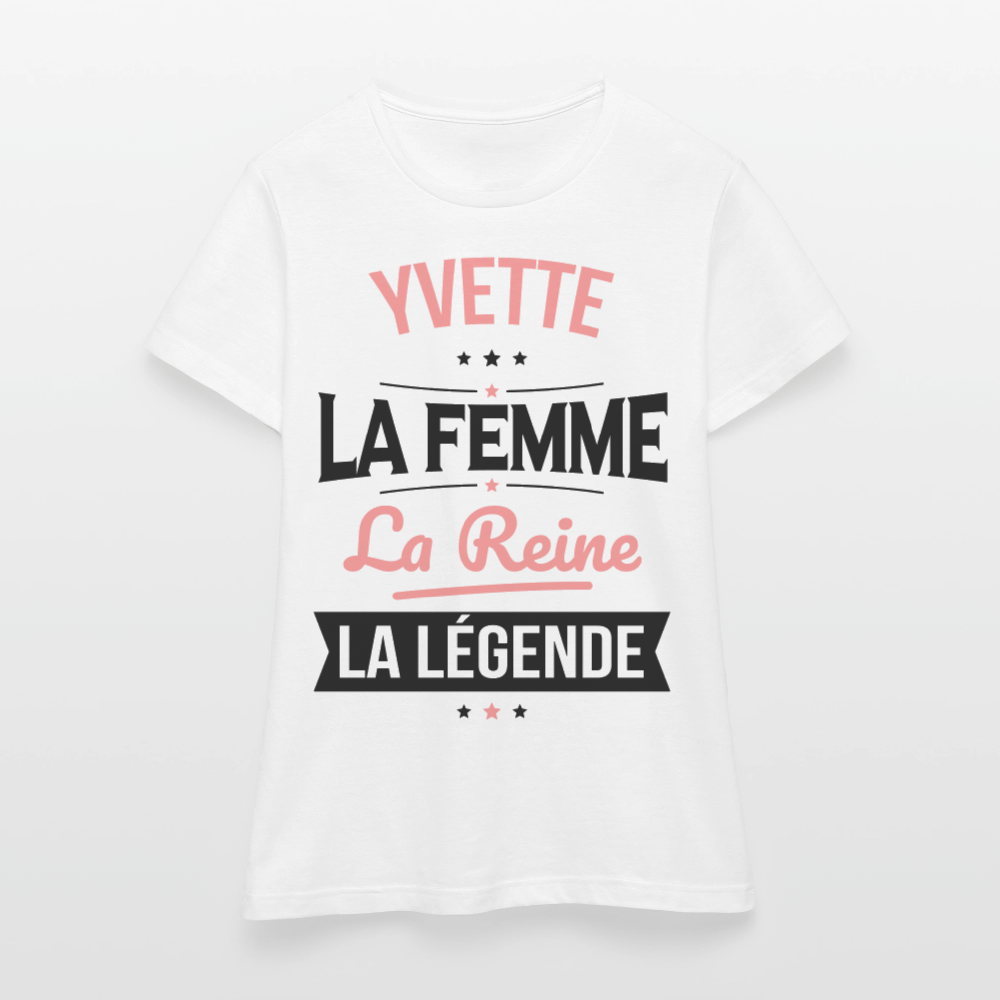 T-shirt Femme - Yvette - la Femme - la Reine - la Légende - blanc