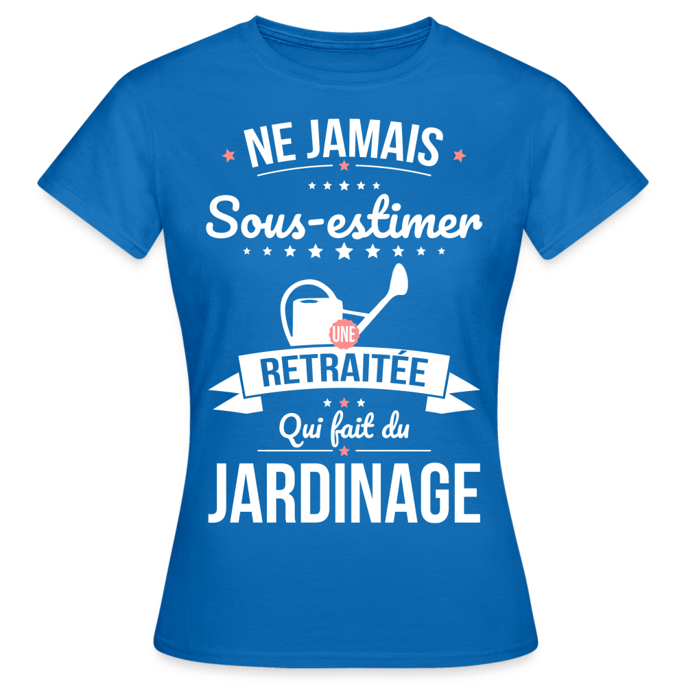 T-shirt Femme - Ne jamais sous-estimer une retraitée qui fait du jardinage - bleu royal