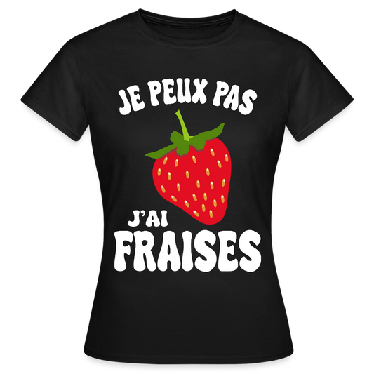 T-shirt Femme - Je peux pas j'ai fraises - noir