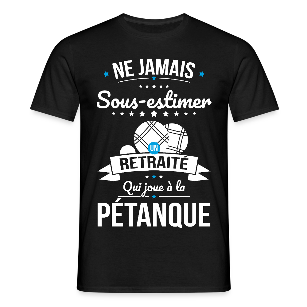 T-shirt Homme - Ne jamais sous-estimer un retraité qui joue à la pétanque - noir