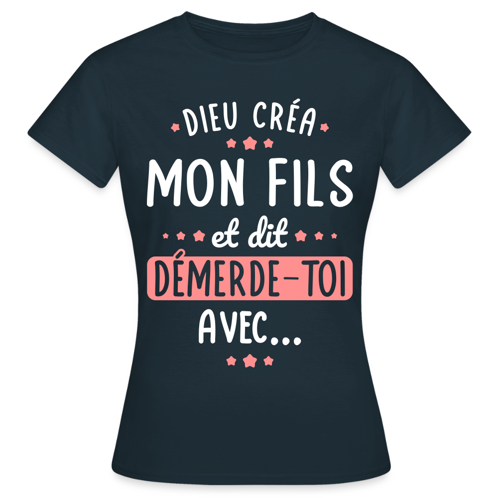 T-shirt Femme - Dieu créa mon fils et dit, démerde-toi avec - marine