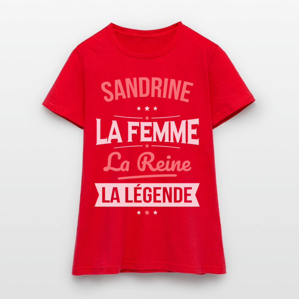 T-shirt Femme - Sandrine - la Femme - la Reine - la Légende - rouge