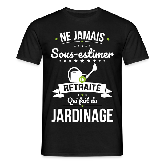 T-shirt Homme - Ne jamais sous-estimer un retraité qui fait du jardinage - noir