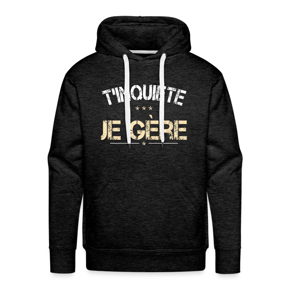 Sweat à capuche Premium Homme - T'inquiète, je gère - charbon