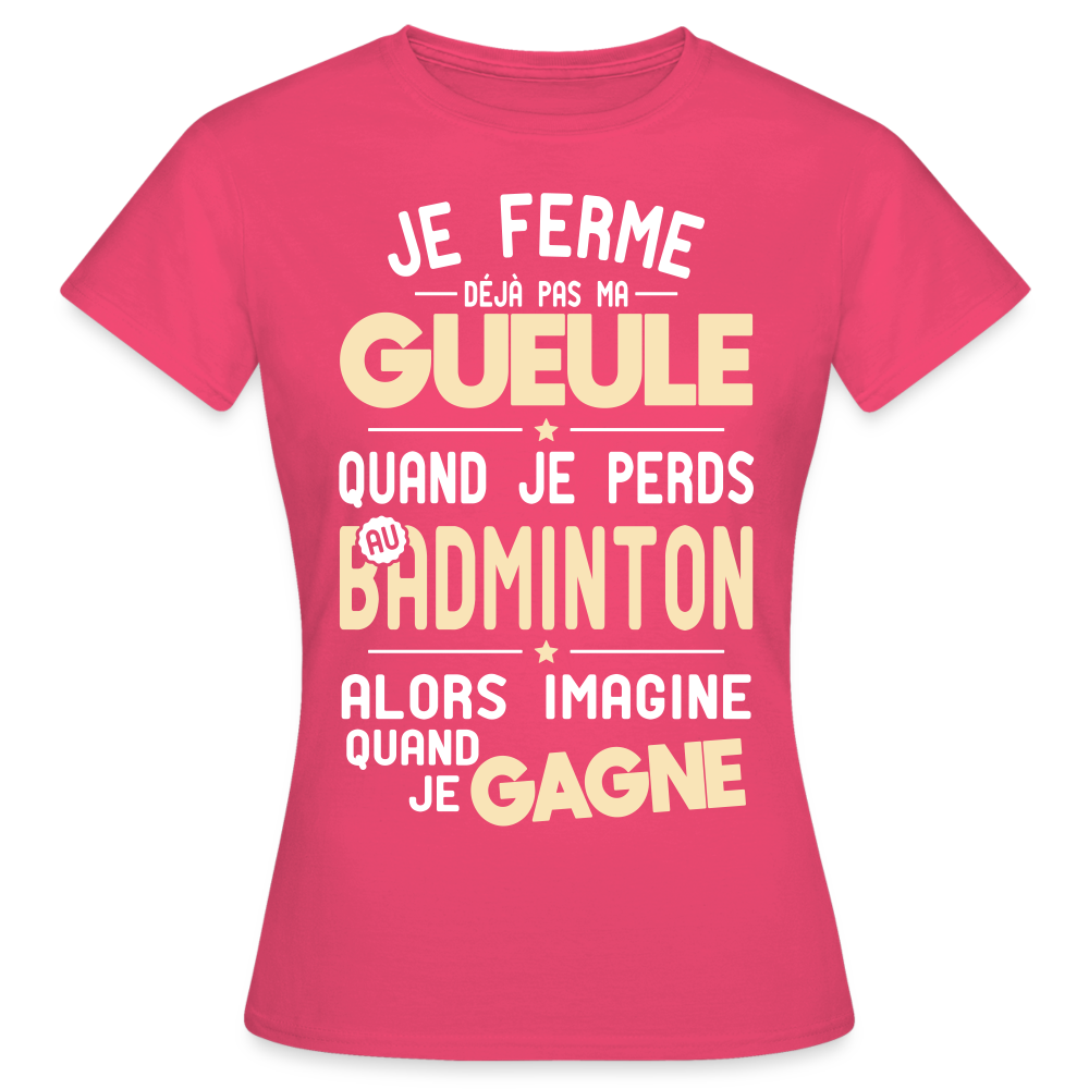 T-shirt Femme - Je ferme pas ma gueule quand je perds au badminton - rose azalée