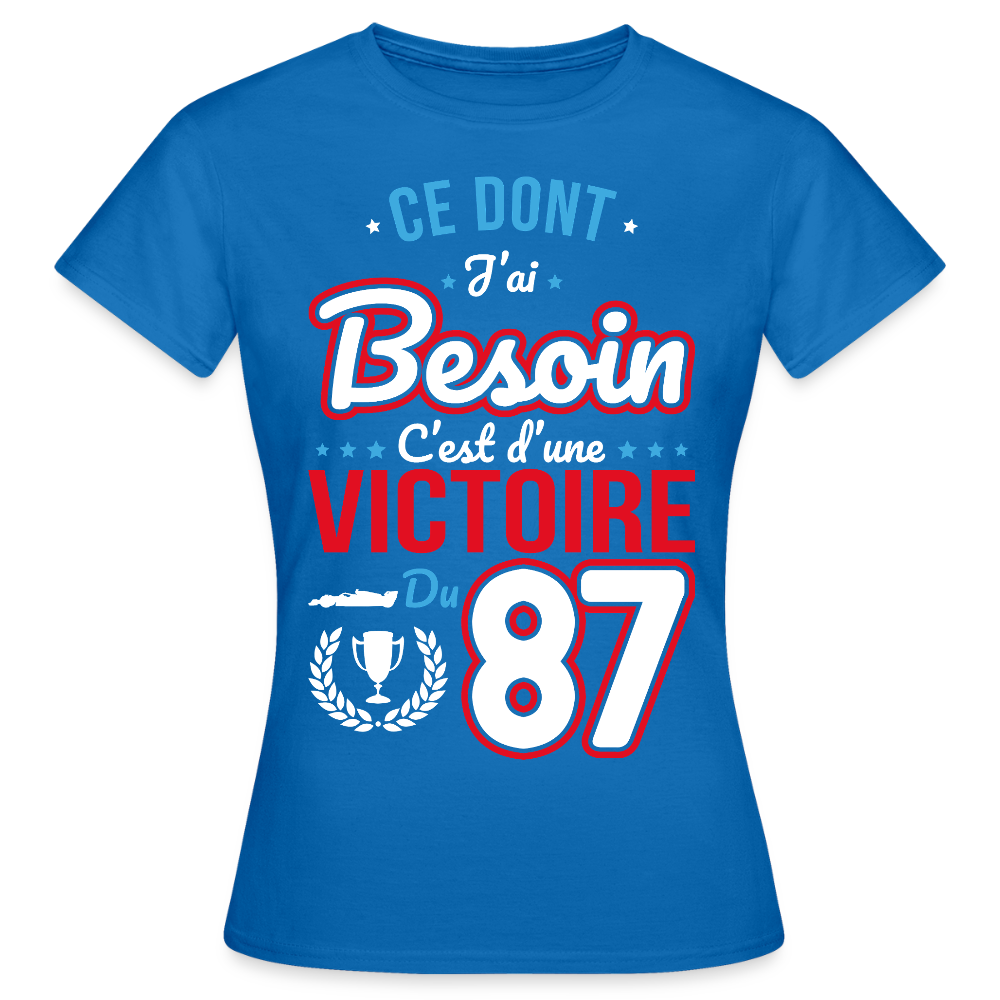 T-shirt Femme - Ce dont j'ai besoin c'est d'une victoire du 87 - bleu royal