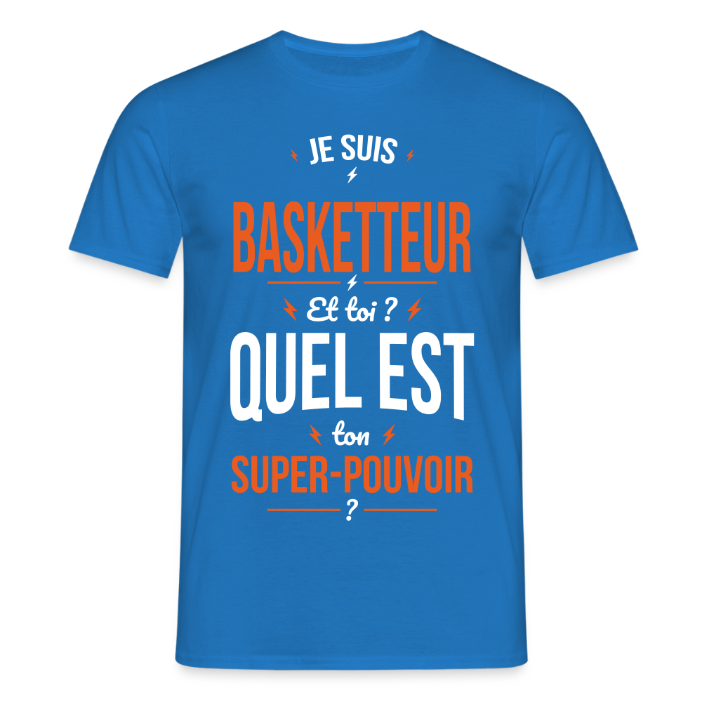 T-shirt Homme - Je suis basketteur - Super-pouvoir - bleu royal