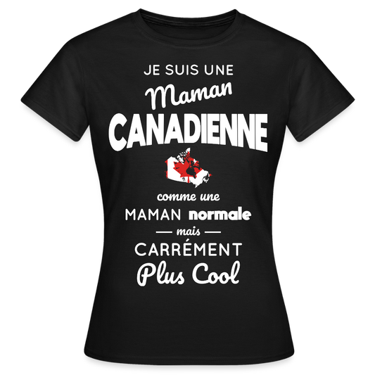 T-shirt Femme - Maman Canadienne plus cool - noir
