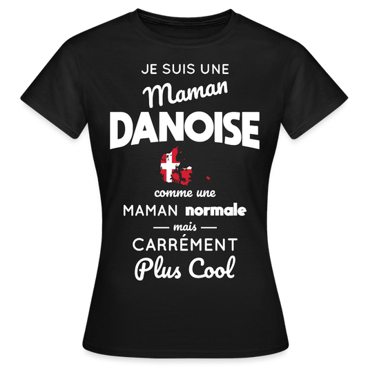 T-shirt Femme - Maman Danoise plus cool - noir