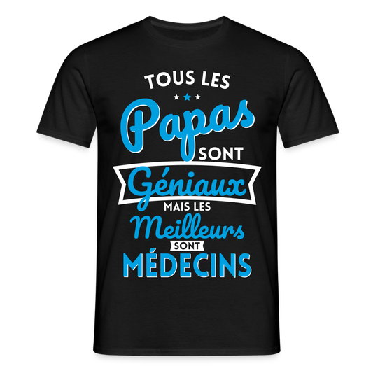 T-shirt Homme - Papas géniaux - Les meilleurs sont médecins - noir