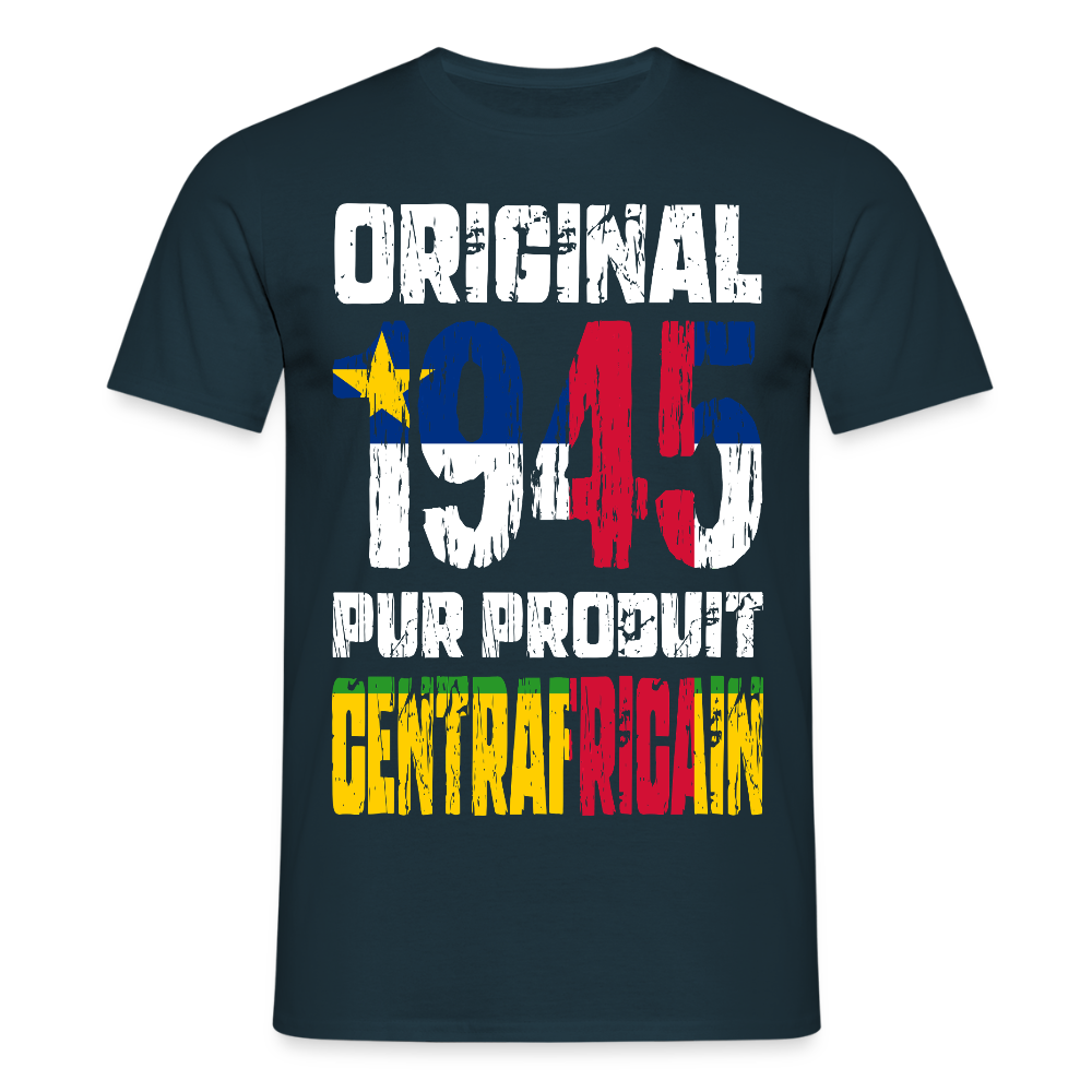 T-shirt Homme - Anniversaire 80 Ans - Original 1945 - Pur produit Centrafricain - marine