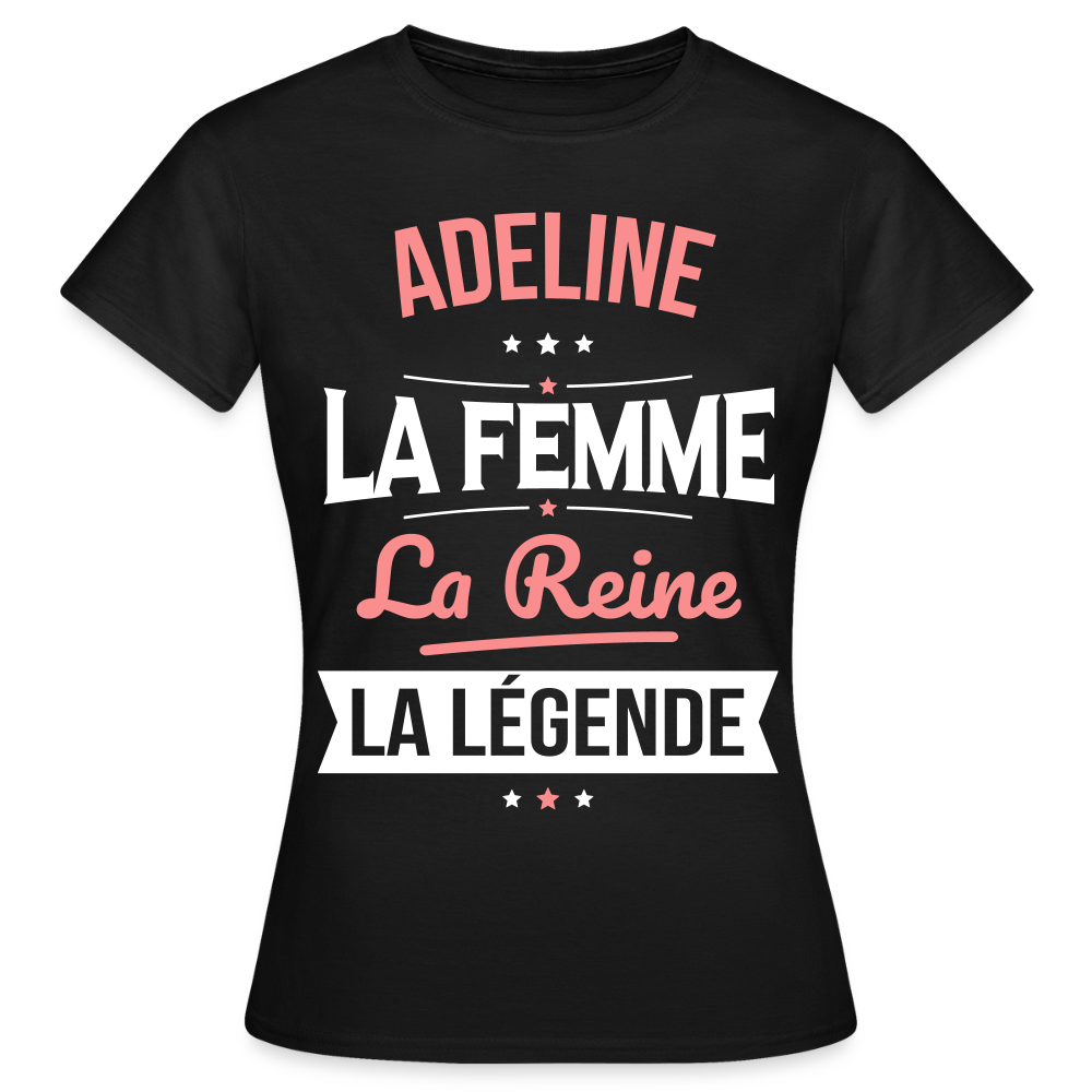 T-shirt Femme - Adeline - la Femme - la Reine - la Légende - noir