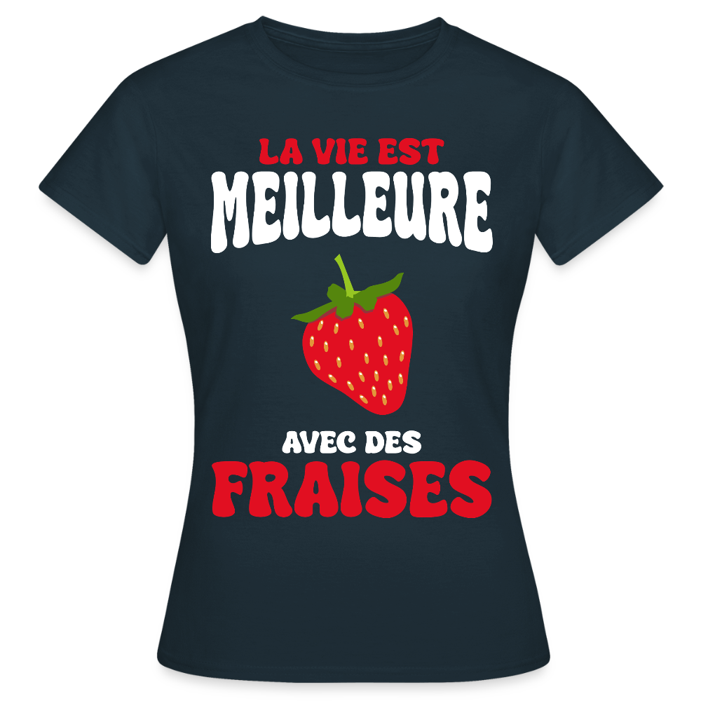 T-shirt Femme - La vie est meilleure avec des fraises - marine