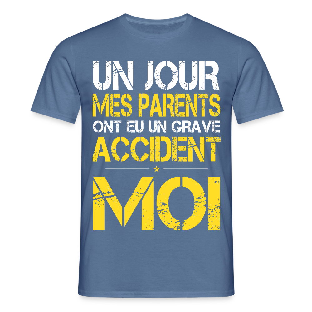 T-shirt Homme - Mes parents ont eu un grave accident - Cadeau Humour - bleu pigeon