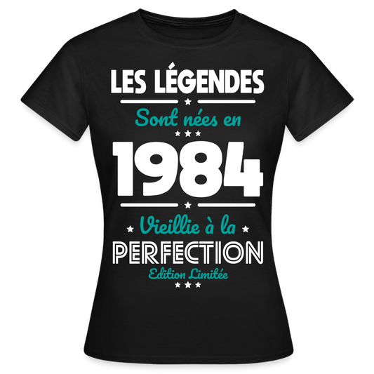 T-shirt Femme - Anniversaire 41 Ans - Les Légendes sont nées en 1984 - noir