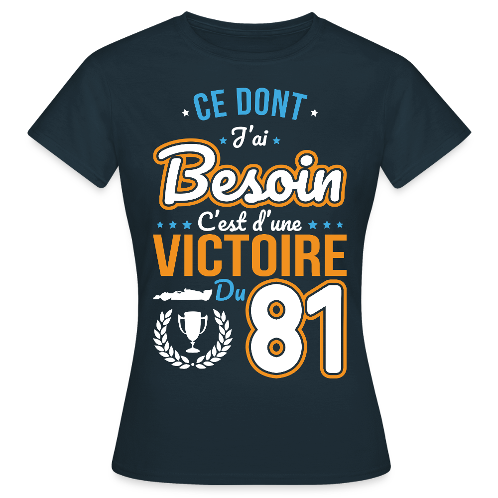 T-shirt Femme - Ce dont j'ai besoin c'est d'une victoire du 81 - marine