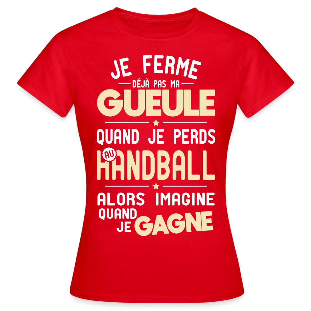 T-shirt Femme - Je ferme pas ma gueule quand je perds au handball - rouge