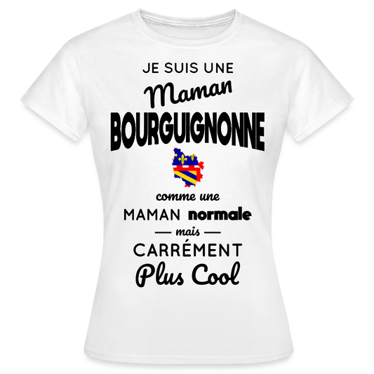 T-shirt Femme - Maman Bourguignonne plus cool - blanc