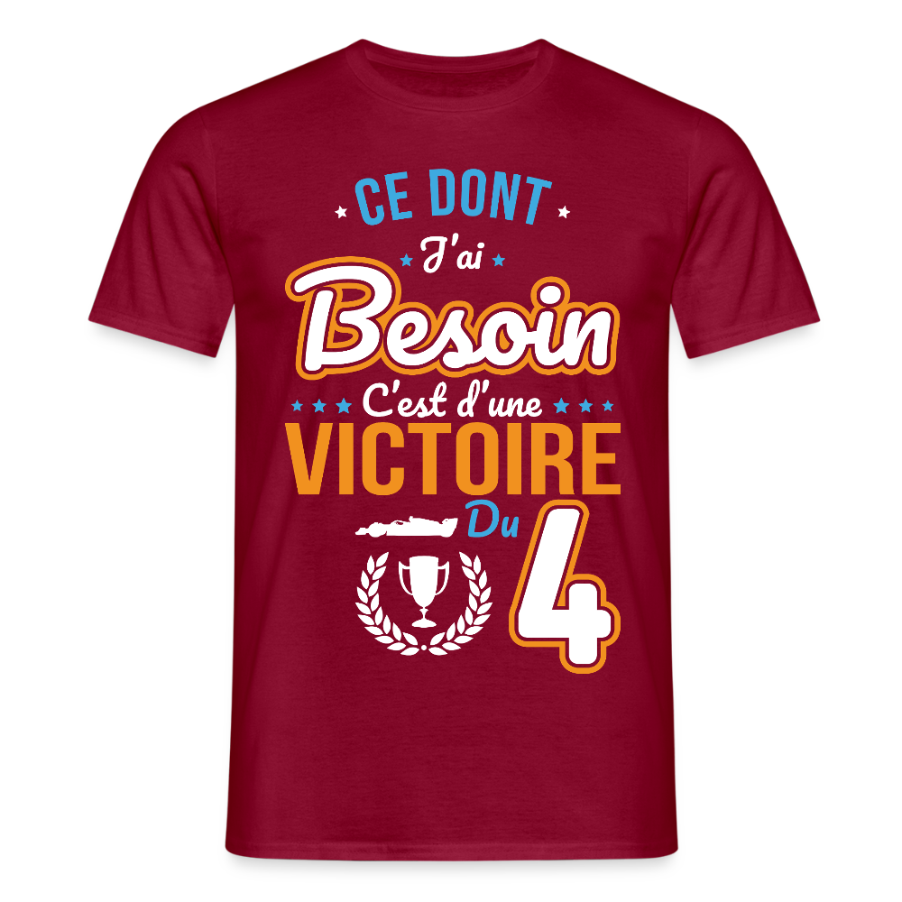 T-shirt Homme - Ce dont j'ai besoin c'est d'une victoire du 4 - rouge brique