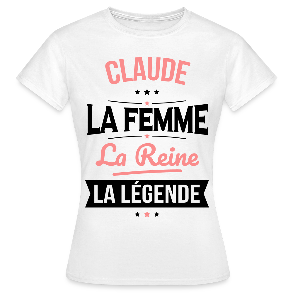 T-shirt Femme - Claude - la Femme - la Reine - la Légende - blanc