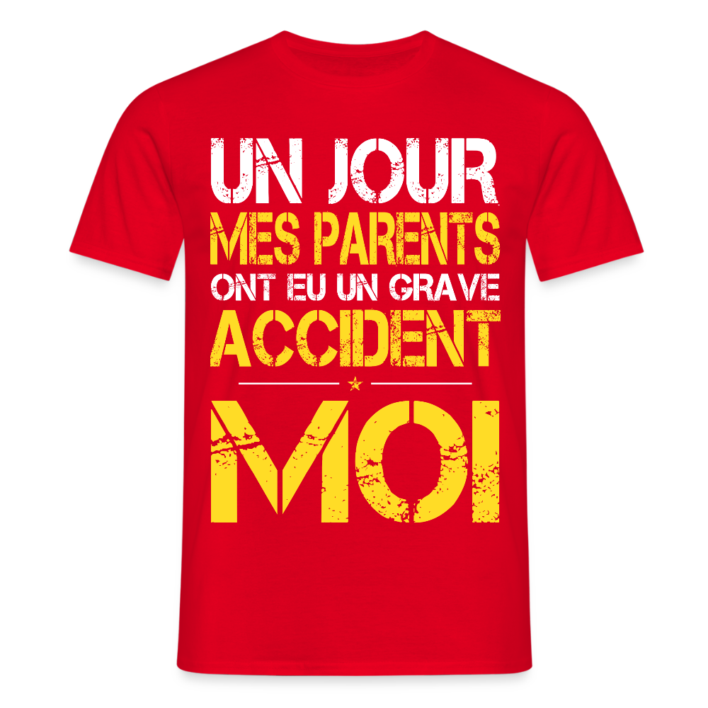 T-shirt Homme - Mes parents ont eu un grave accident - Cadeau Humour - rouge