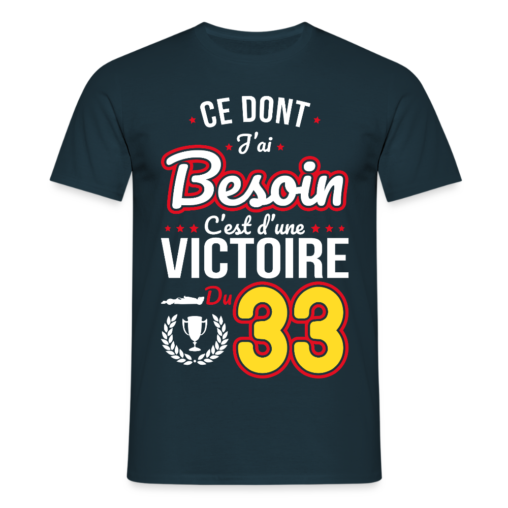 T-shirt Homme - Ce dont j'ai besoin c'est d'une victoire du 33 - marine