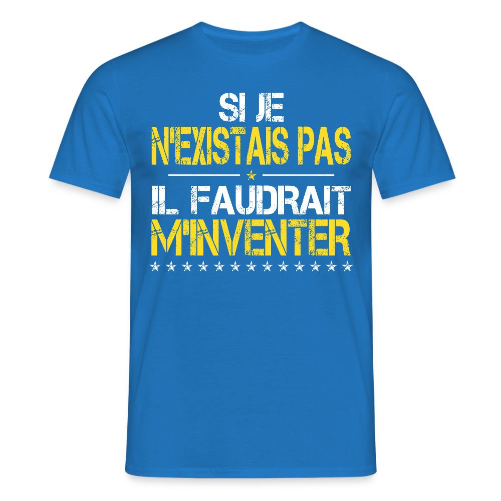 T-shirt Homme - Si je n'existais pas il faudrait m'inventer - bleu royal