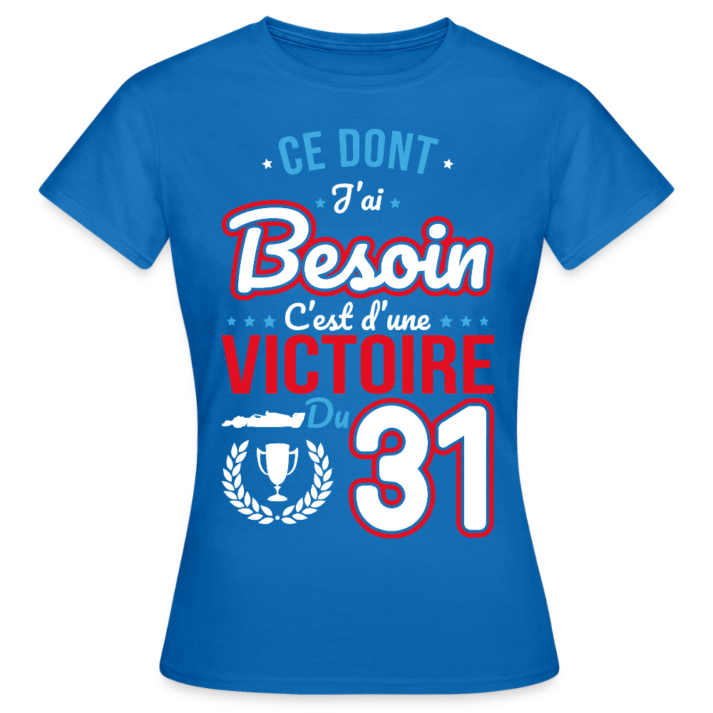 T-shirt Femme - Ce dont j'ai besoin c'est d'une victoire du 31 - bleu royal