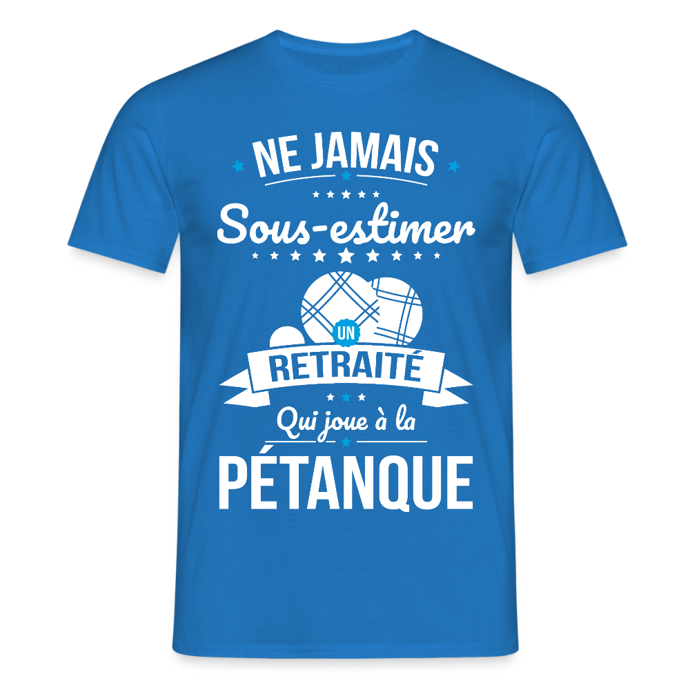 T-shirt Homme - Ne jamais sous-estimer un retraité qui joue à la pétanque - bleu royal