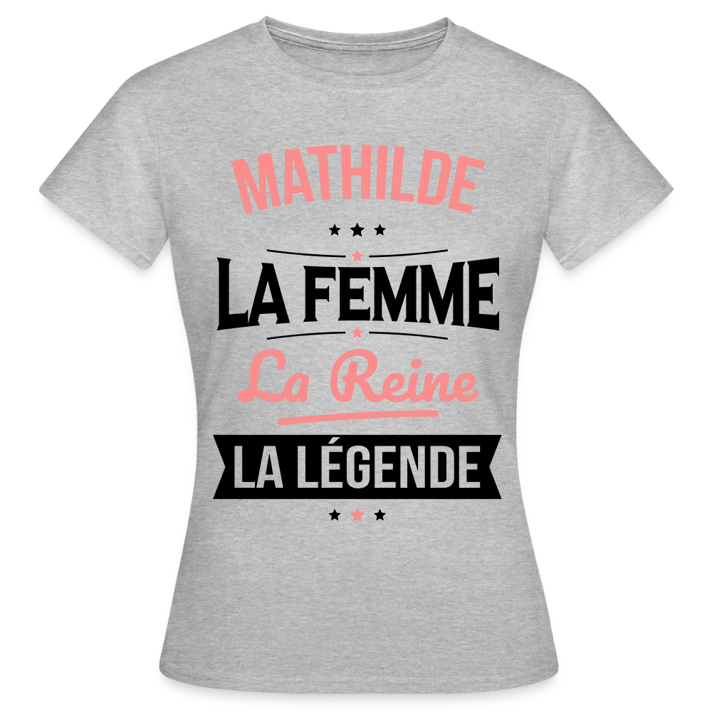 T-shirt Femme - Mathilde - la Femme - la Reine - la Légende - gris chiné