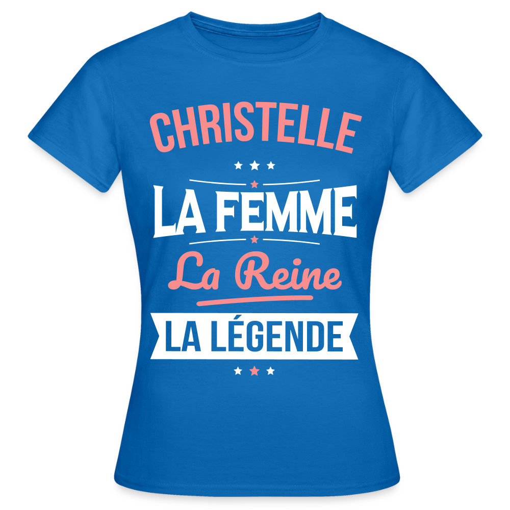 T-shirt Femme - Christelle - la Femme - la Reine - la Légende - bleu royal