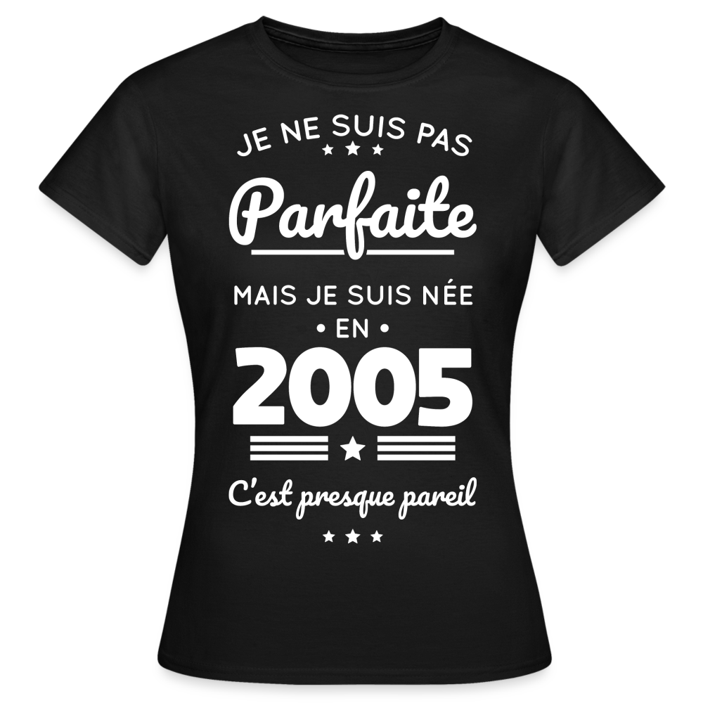 T-shirt Femme - Anniversaire 20 Ans - Pas parfaite mais née en 2005 - noir
