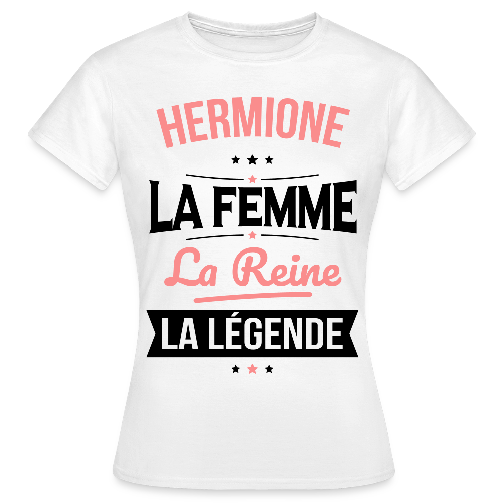 T-shirt Femme - Hermione - la Femme - la Reine - la Légende - blanc