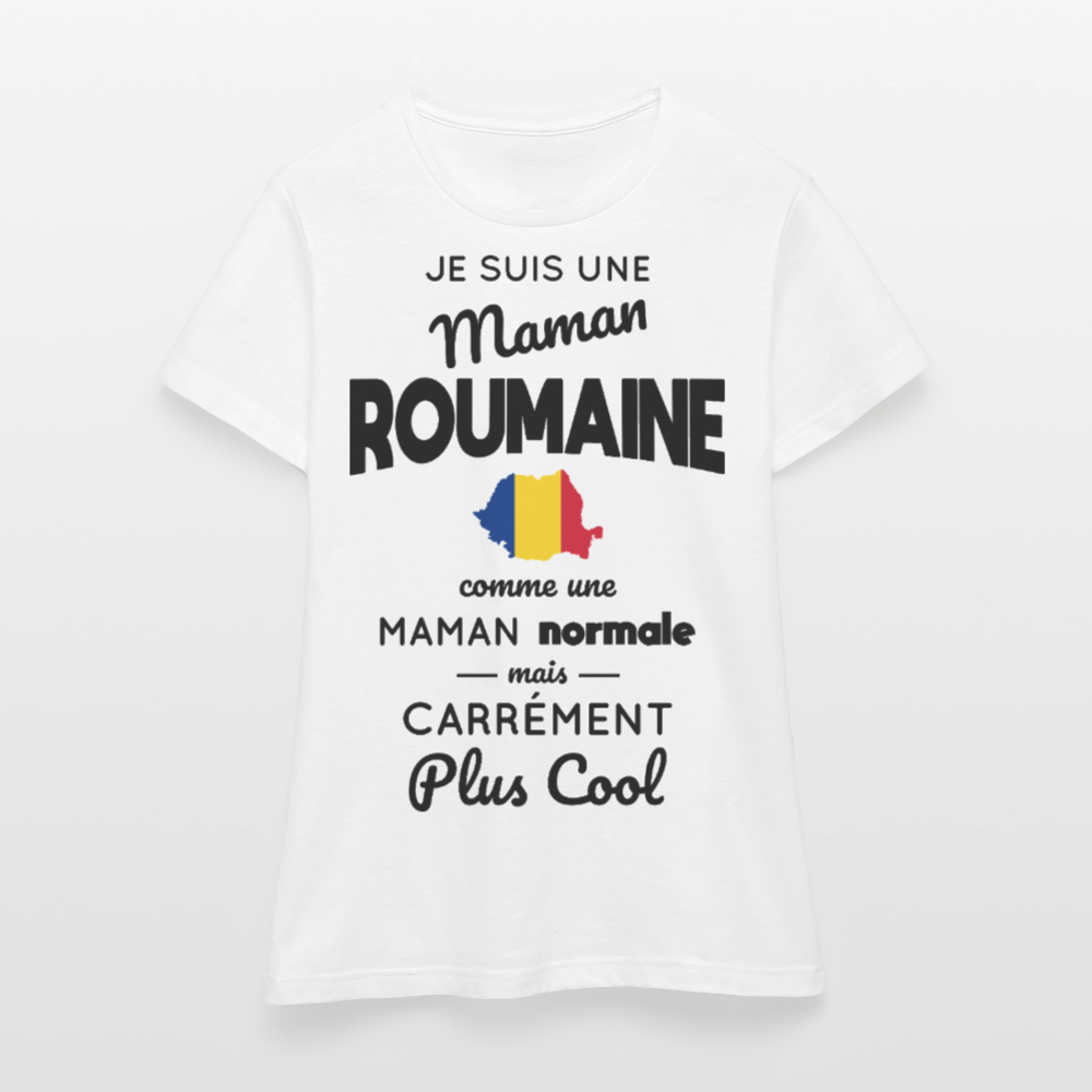 T-shirt Femme - Maman Roumaine plus cool - blanc